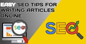 EASY SEO TIPS FOR WRITING ARTICLES ONLINE